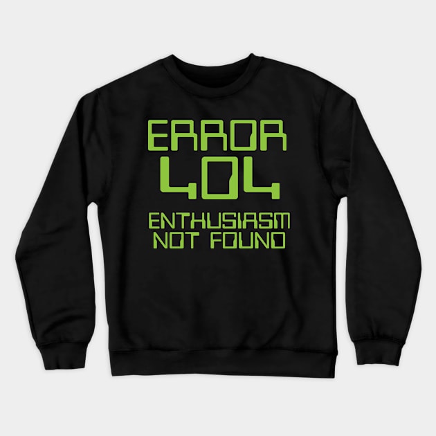 Error 404 Enthusiasm Not Found Crewneck Sweatshirt by thingsandthings